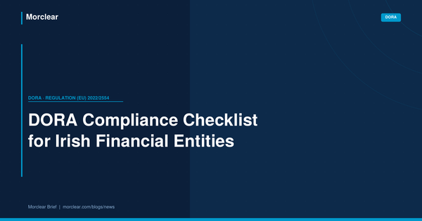 DORA Compliance Checklist for Irish Financial Entities: What the Central Bank Expects in 2026